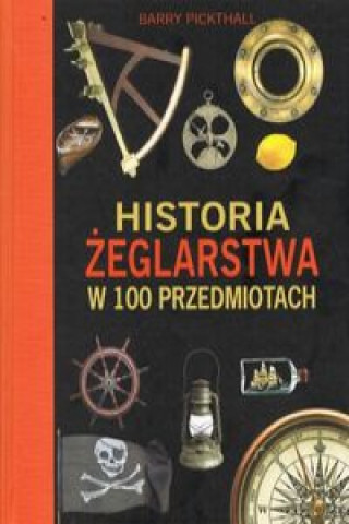 Книга Historia żeglarstwa w 100 przedmiotach Pickthall Barry