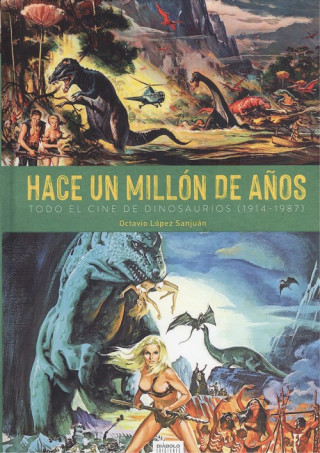 Kniha HACE UN MILLÓN DE AÑOS. TODO EL CINE DE DINOSAURIOS (1941-1987) OCTAVIO LOPEZ SANJUAN