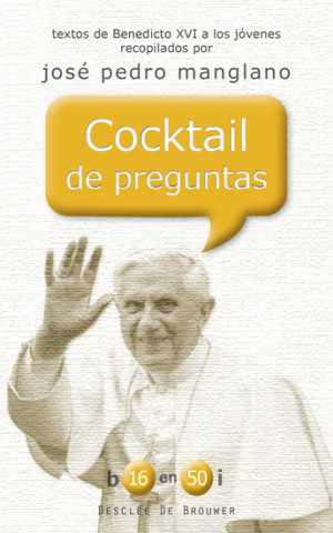 Kniha cocktail de preguntas. textos de benedicto xvi a los jovenes recopilados por jos 