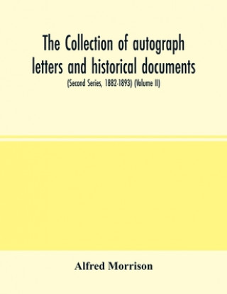Boek collection of autograph letters and historical documents (Second Series, 1882-1893) (Volume II) Alfred Morrison