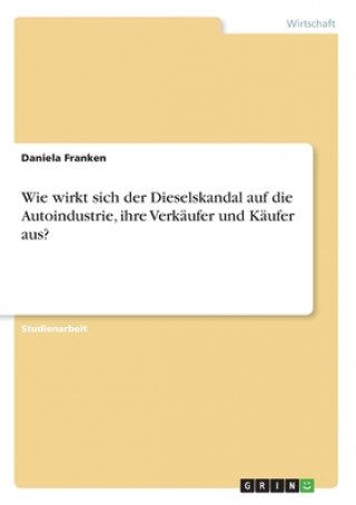 Buch Wie wirkt sich der Dieselskandal auf die Autoindustrie, ihre Verkäufer und Käufer aus? 