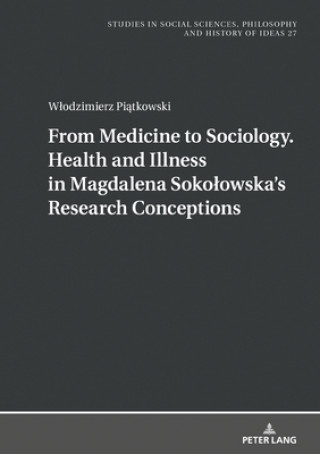 Kniha From Medicine to Sociology. Health and Illness in Magdalena Sokolowska's Research Conceptions Wlodzimierz Piatkowski