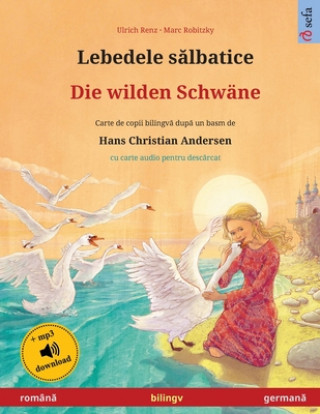 Carte Lebedele s&#259;lbatice - Die wilden Schwane (roman&#259; - german&#259;) 