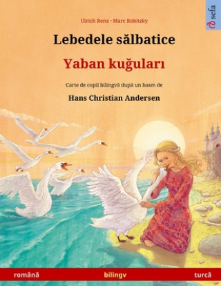 Книга Lebedele s&#259;lbatice - Yaban ku&#287;ular&#305; (roman&#259; - turc&#259;) 
