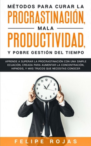 Carte Metodos Para Curar la Procrastinacion, Mala productividad, y Pobre Gestion del Tiempo 