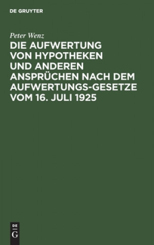 Boek Aufwertung Von Hypotheken Und Anderen Anspruchen Nach Dem Aufwertungsgesetze Vom 16. Juli 1925 Peter Wenz