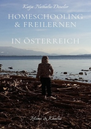 Knjiga Homeschooling & Freilernen in Österreich Katja Deseler