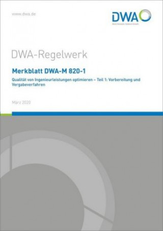 Carte Merkblatt DWA-M 820-1 Qualität von Ingenieurleistungen optimieren - Teil 1: Vorbereitung und Vergabeverfahren Abwasser und Abfall e.V. Deutsche Vereinigung für Wasserwirtschaft