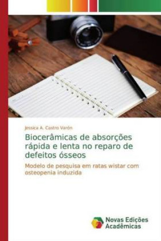 Kniha Bioceramicas de absorcoes rapida e lenta no reparo de defeitos osseos Jessica A. Castro Varón