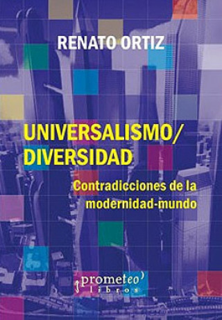 Könyv Universalismo-Diversidad : contradicciones de la modernidad-mundo / Renato Ortiz RENATO ORTIZ
