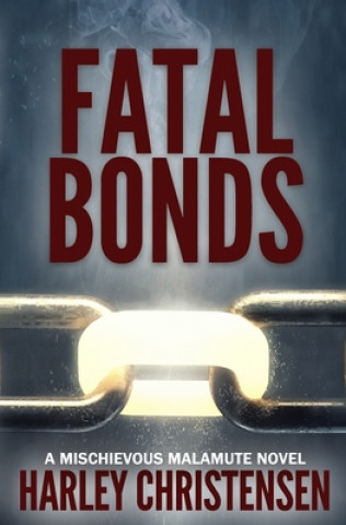Knjiga Fatal Bonds Harley Christensen