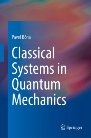 Knjiga Classical Systems in Quantum Mechanics Pavel Bóna