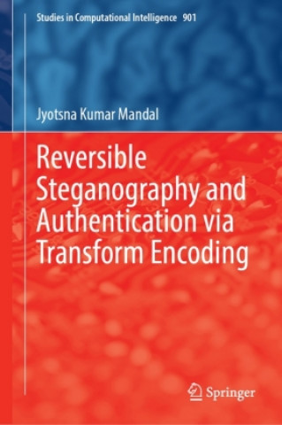 Kniha Reversible Steganography and Authentication via Transform Encoding Jyotsna Kumar Mandal