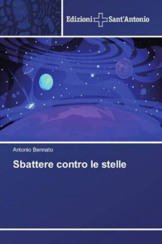 Knjiga Sbattere contro le stelle Antonio Bennato