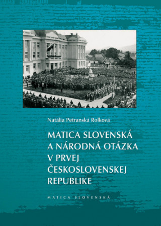 Könyv Matica slovenská a národná otázka v prvej Československej republike Natália Petranská Rojková