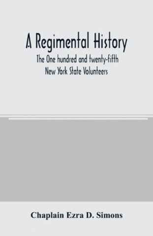 Knjiga regimental history. The One hundred and twenty-fifth New York State Volunteers 