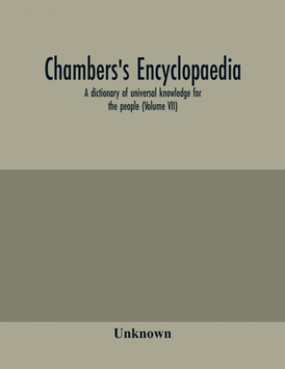 Könyv Chambers's encyclopaedia; a dictionary of universal knowledge for the people (Volume VII) 