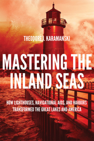 Kniha Mastering the Inland Seas Theodore Karamanski