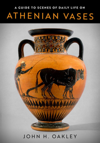 Könyv Guide to Scenes of Daily Life on Athenian Vases John Oakley