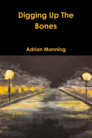 Kniha Digging Up The Bones Adrian Manning