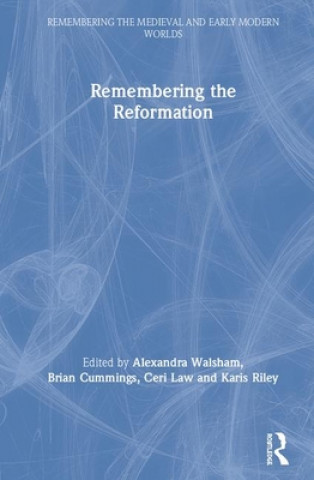 Knjiga Remembering the Reformation Alexandra Walsham