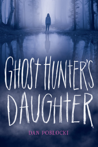 Boek Ghost Hunter's Daughter Dan Poblocki
