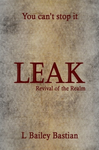 Knjiga Leak: Revival of the Realm L. Bailey Bastian
