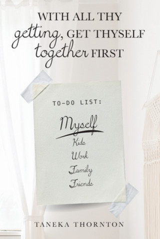Knjiga With All Thy Getting, Get Thyself Together First Taneka Michelle Thornton