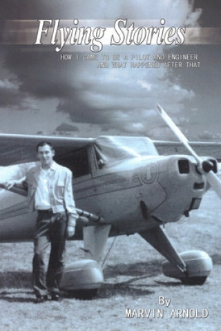 Βιβλίο Flying Stories: How I Came To Be A Pilot And Engineer And What Happened After That 