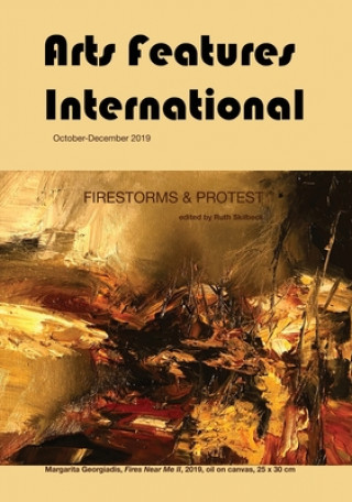 Książka Arts Features International, October-December 2019, Firestorms & Protest Ruth Skilbeck