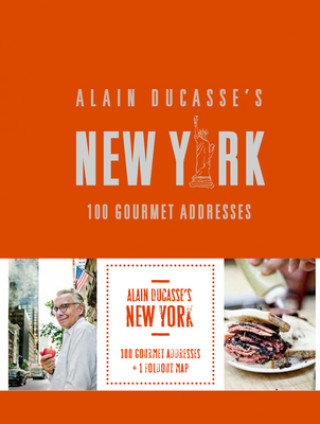 Libro Alain Ducasse's New York: 100 Gourmet Addresses 