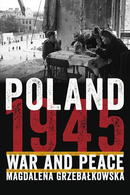 Könyv Poland 1945: War and Peace John Markoff
