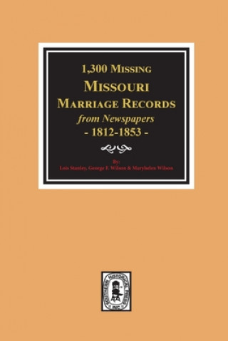 Kniha 1300 Missing Missouri Marriage Records from Newspapers, 1812-1853 George Wilson