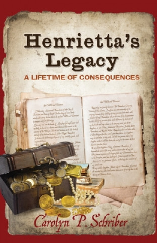 Kniha Henrietta's Legacy: A Lifetime of Consequences Carolyn P. Schriber