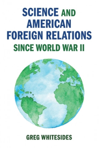 Kniha Science and American Foreign Relations since World War II Whitesides