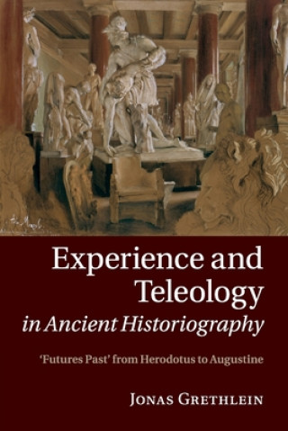 Könyv Experience and Teleology in Ancient Historiography Grethlein