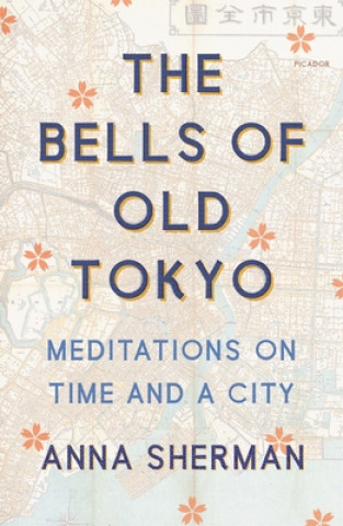 Könyv The Bells of Old Tokyo: Meditations on Time and a City 