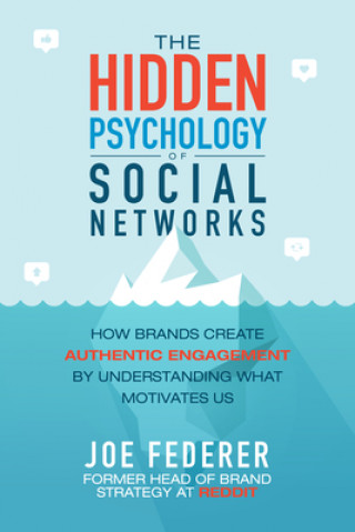 Kniha Hidden Psychology of Social Networks: How Brands Create Authentic Engagement by Understanding What Motivates Us 