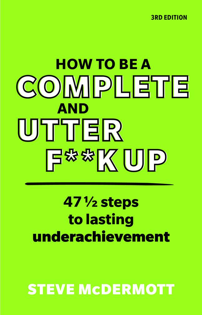 Könyv How to be a Complete and Utter F**k Up Steve McDermott