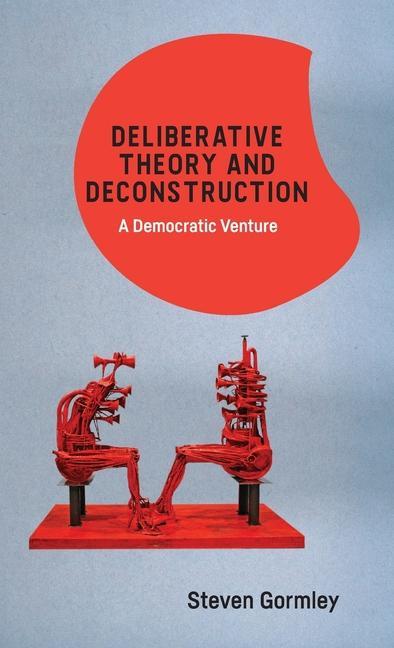 Kniha Deliberative Theory and Deconstruction Steven Gormley