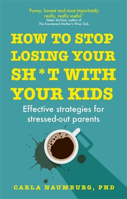 Kniha How to Stop Losing Your Sh*t with Your Kids Carla Naumburg