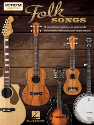 Könyv Strum Together: Folk Songs - 70 Songs to Play with Ukulele, Baritone Ukulele, Guitar, Mandolin, Banjo or Any Combination of Those Instruments! 