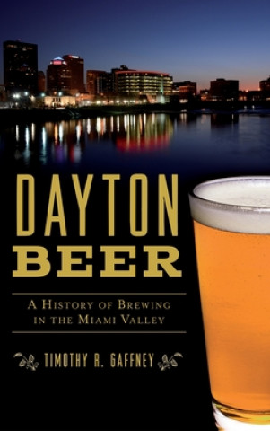 Buch Dayton Beer: A History of Brewing in the Miami Valley 