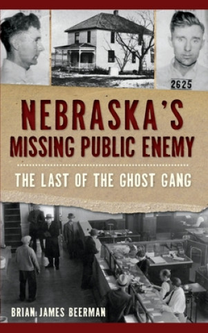 Kniha Nebraska's Missing Public Enemy: The Last of the Ghost Gang 