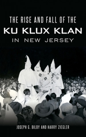Carte The Rise and Fall of the Ku Klux Klan in New Jersey Harry Ziegler