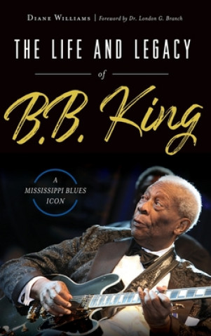Kniha The Life and Legacy of B.B. King: A Mississippi Blues Icon London G. Branch