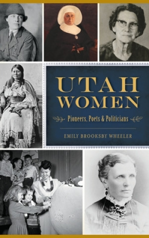 Livre Utah Women: Pioneers, Poets and Politicians 