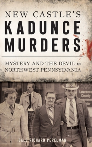 Carte New Castle's Kadunce Murders: Mystery and the Devil in Northwest Pennsylvania 