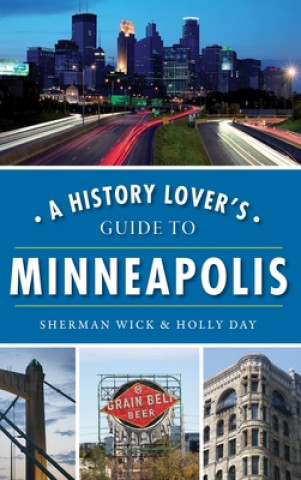 Kniha A History Lover's Guide to Minneapolis Holly Day