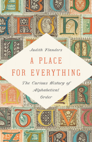 Knjiga A Place for Everything : The Curious History of Alphabetical Order Judith Flanders